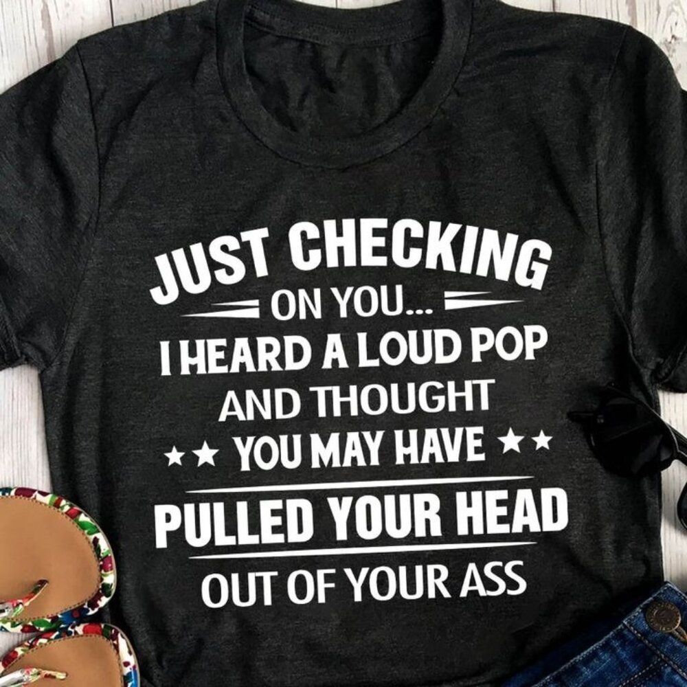 Just Checking On You Shirt, Funny Quote